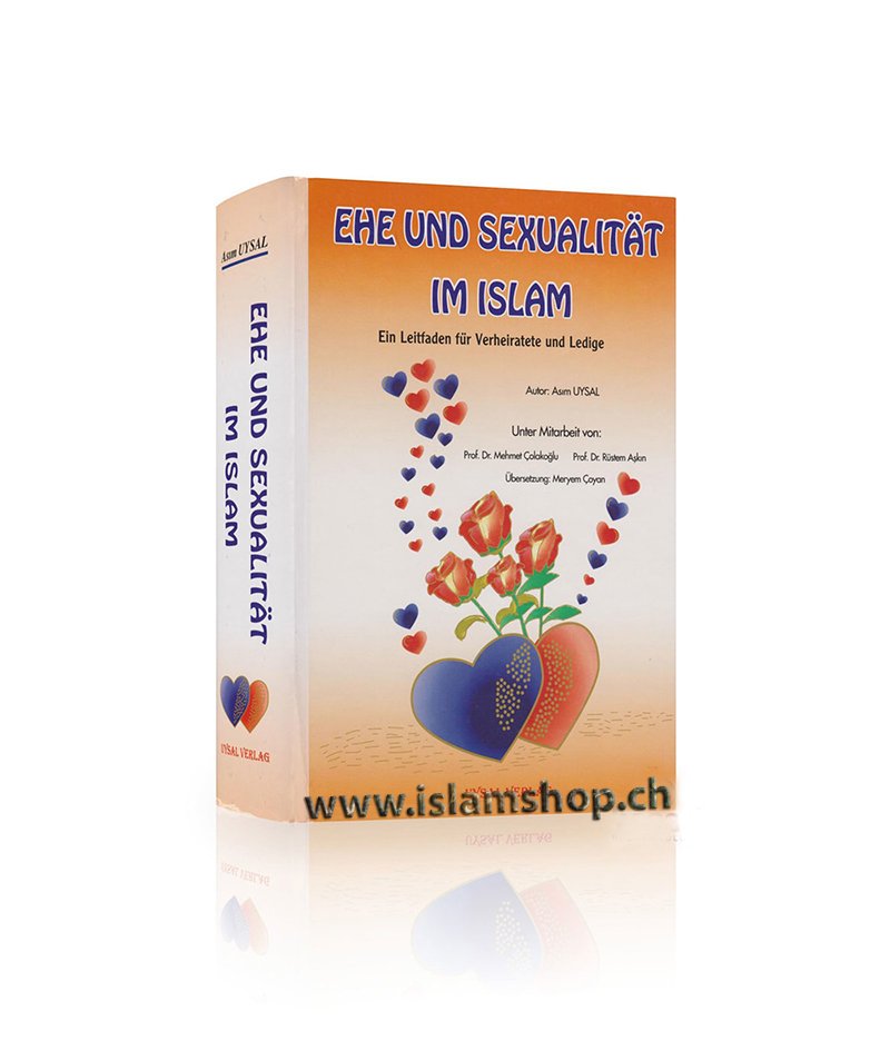 Ehe und Sexualität im Islam - Ein Leitfaden für Verheiratete und Ledige