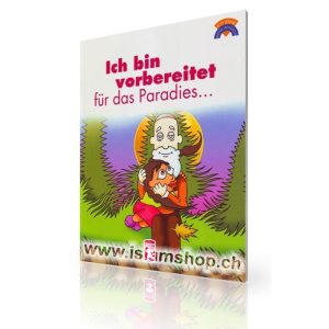 Ich bin vorbereitet für das Paradies...