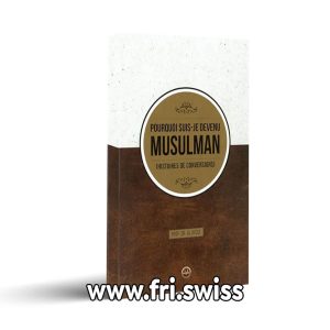 Porquoi suis-je devenu Musluman - Histoires de conversions