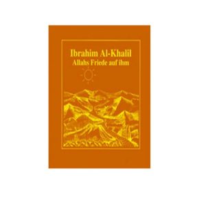 Ibrahim Al - Khalil, Allahs Friede auf ihm